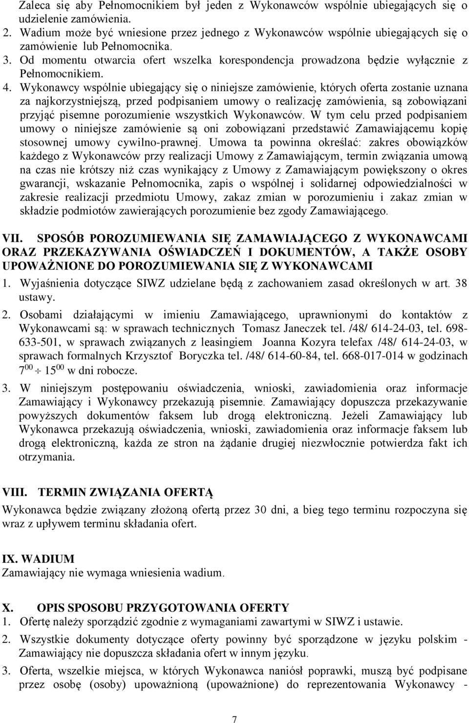 Od momentu otwarcia ofert wszelka korespondencja prowadzona będzie wyłącznie z Pełnomocnikiem. 4.