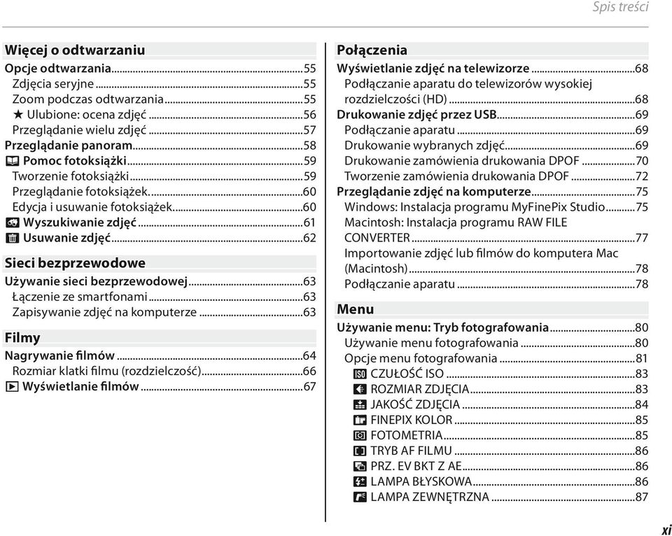 ..62 Sieci bezprzewodowe Używanie sieci bezprzewodowej...63 Łączenie ze smartfonami...63 Zapisywanie zdjęć na komputerze...63 Filmy Nagrywanie filmów...64 Rozmiar klatki filmu (rozdzielczość).