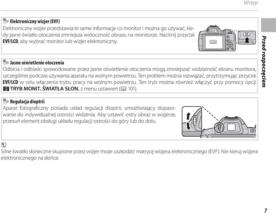 Jasne oświetlenie otoczenia Odbicia i odblaski spowodowane przez jasne oświetlenie otoczenia mogą zmniejszać widzialność ekranu monitora, szczególnie podczas używania aparatu na wolnym powietrzu.