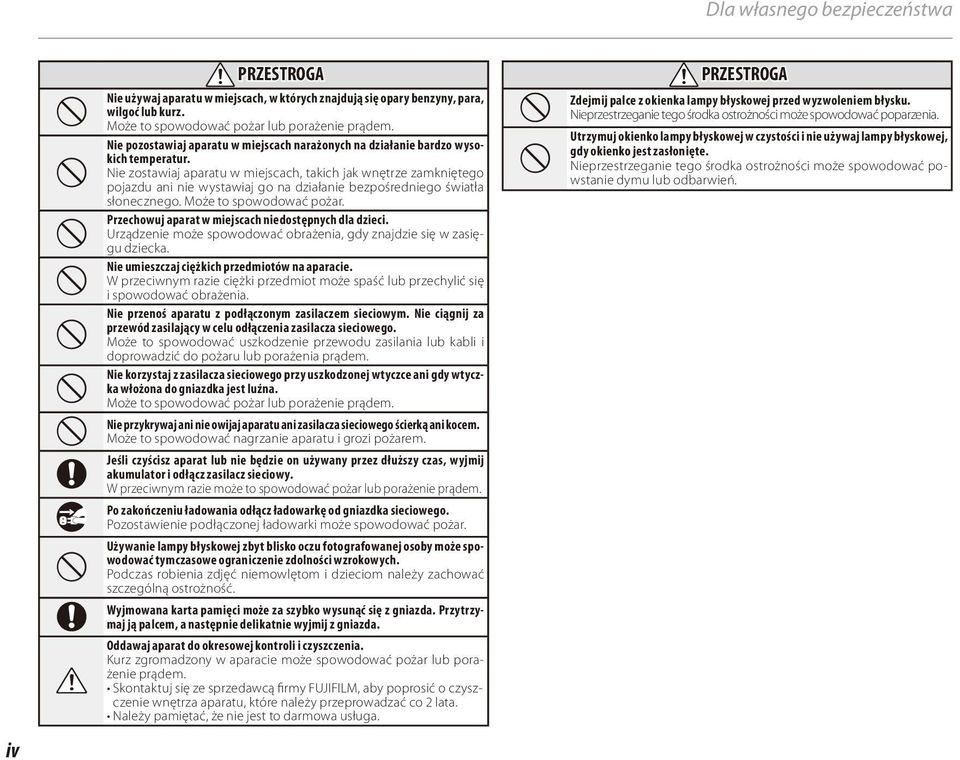 Nie zostawiaj aparatu w miejscach, takich jak wnętrze zamkniętego pojazdu ani nie wystawiaj go na działanie bezpośredniego światła słonecznego. Może to spowodować pożar.