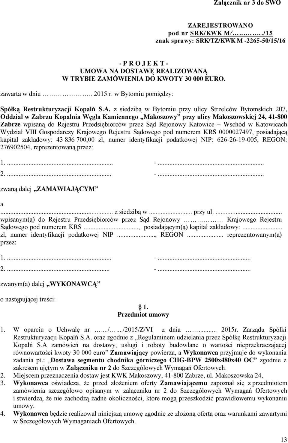 z siedzibą w Bytomiu przy ulicy Strzelców Bytomskich 207, Oddział w Zabrzu Kopalnia Węgla Kamiennego Makoszowy przy ulicy Makoszowskiej 24, 41-800 Zabrze wpisaną do Rejestru Przedsiębiorców przez Sąd