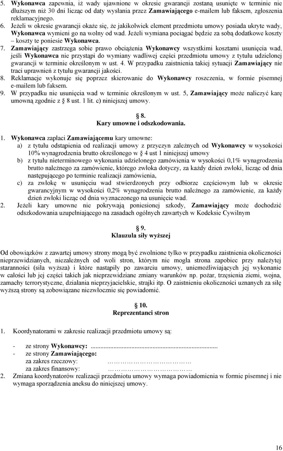 Jeżeli wymiana pociągać będzie za sobą dodatkowe koszty koszty te poniesie Wykonawca. 7.