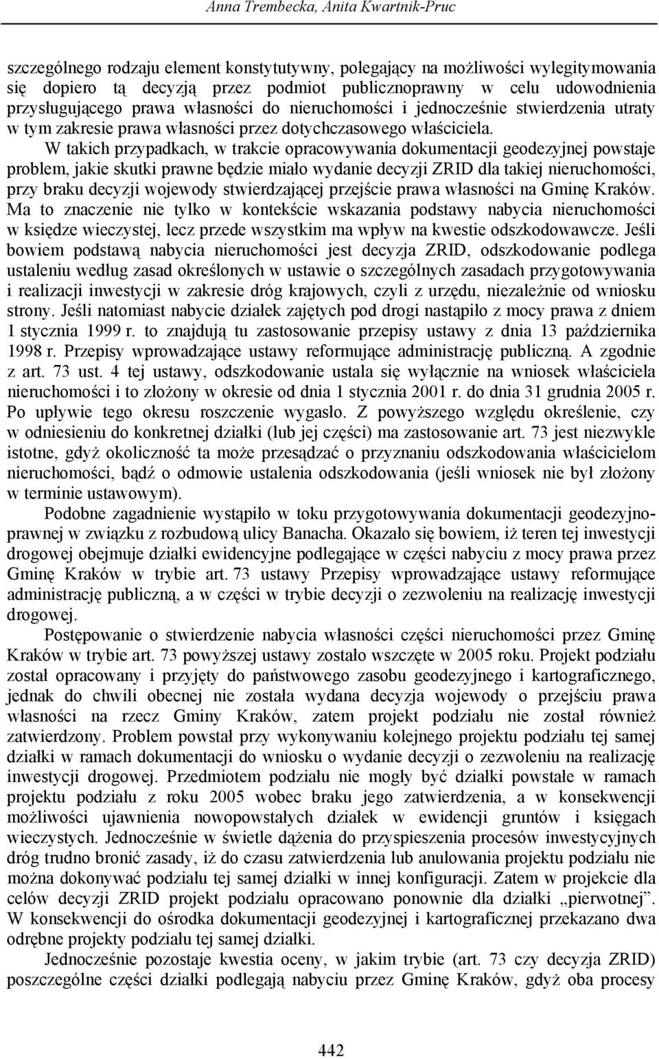 W takich przypadkach, w trakcie opracowywania dokumentacji geodezyjnej powstaje problem, jakie skutki prawne będzie miało wydanie decyzji ZRID dla takiej nieruchomości, przy braku decyzji wojewody