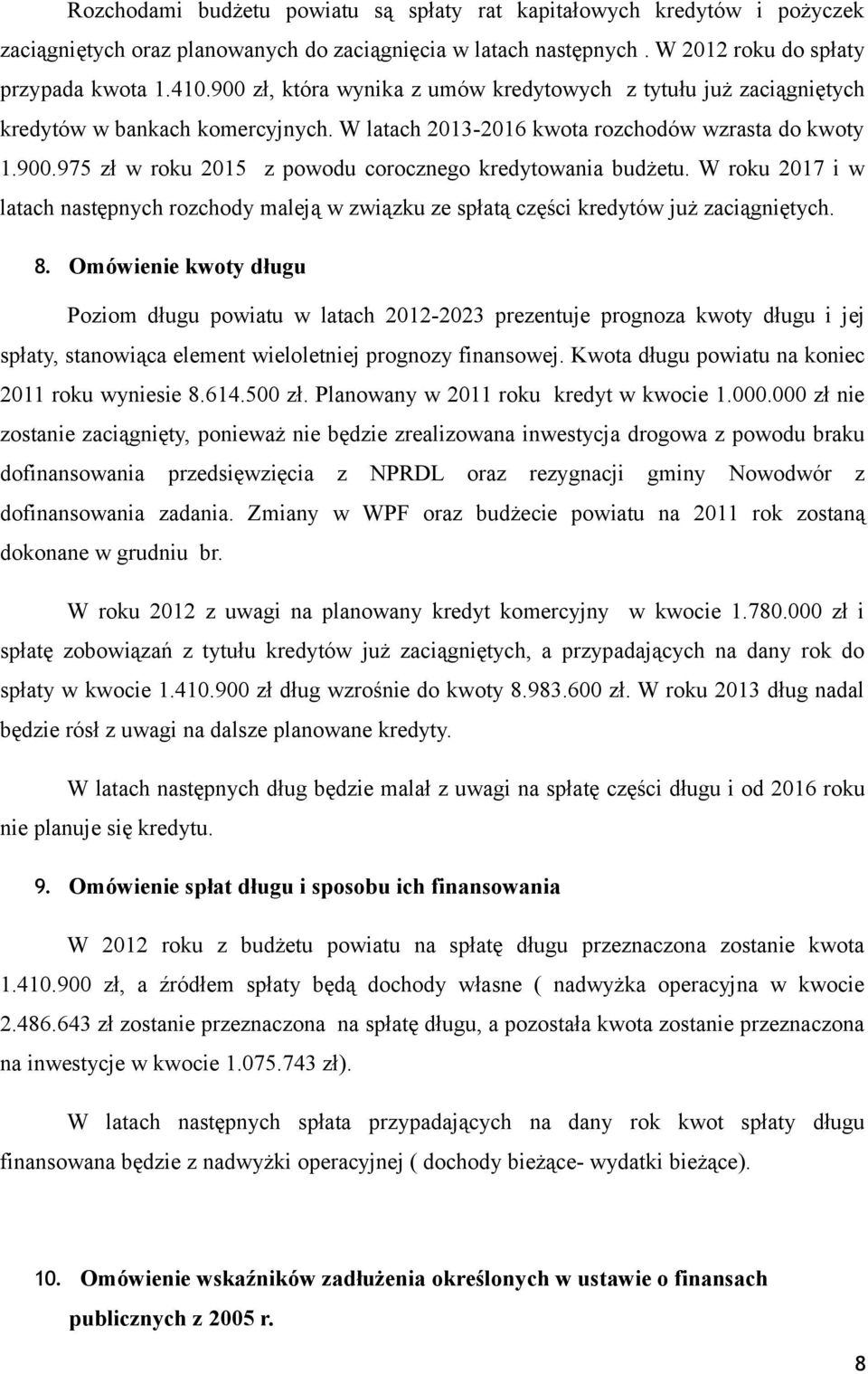 W roku 2017 i w latach następnych rozchody maleją w związku ze spłatą części kredytów już zaciągniętych. 8.