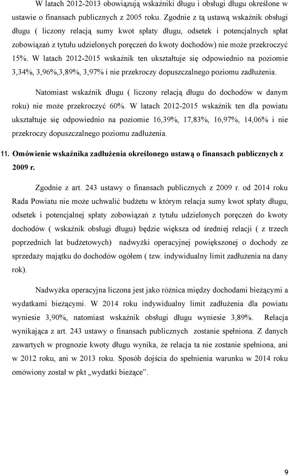 W latach 2012-2015 wskaźnik ten ukształtuje się odpowiednio na poziomie 3,34%, 3,96%,3,89%, 3,97% i nie przekroczy dopuszczalnego poziomu zadłużenia.