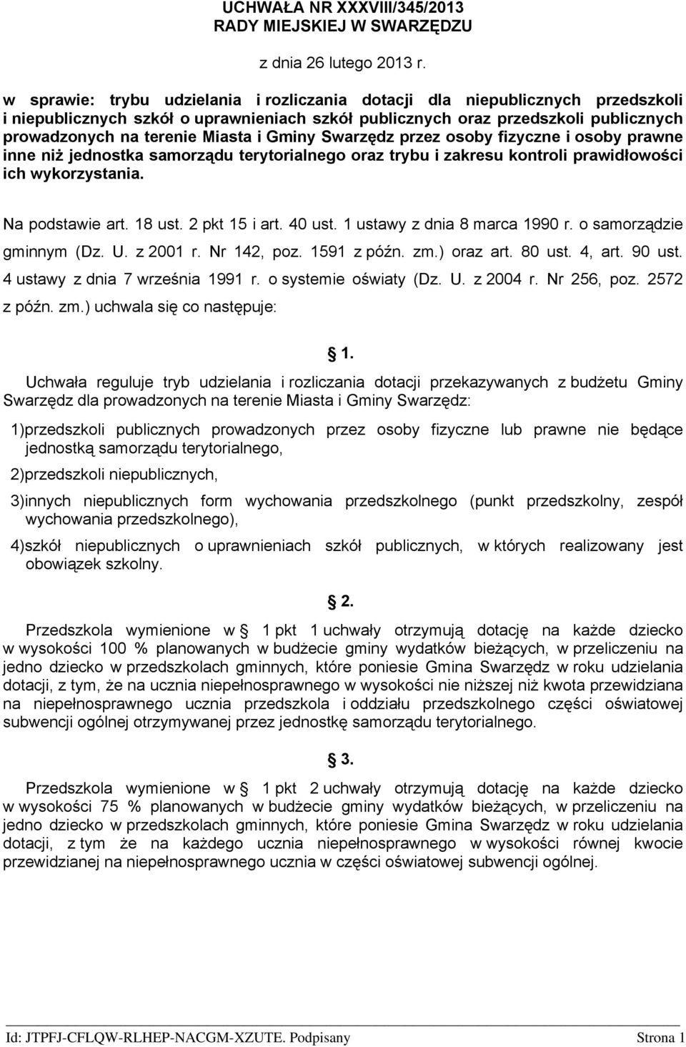 Gminy Swarzędz przez osoby fizyczne i osoby prawne inne niż jednostka samorządu terytorialnego oraz trybu i zakresu kontroli prawidłowości ich wykorzystania. Na podstawie art. 18 ust. 2 pkt 15 i art.