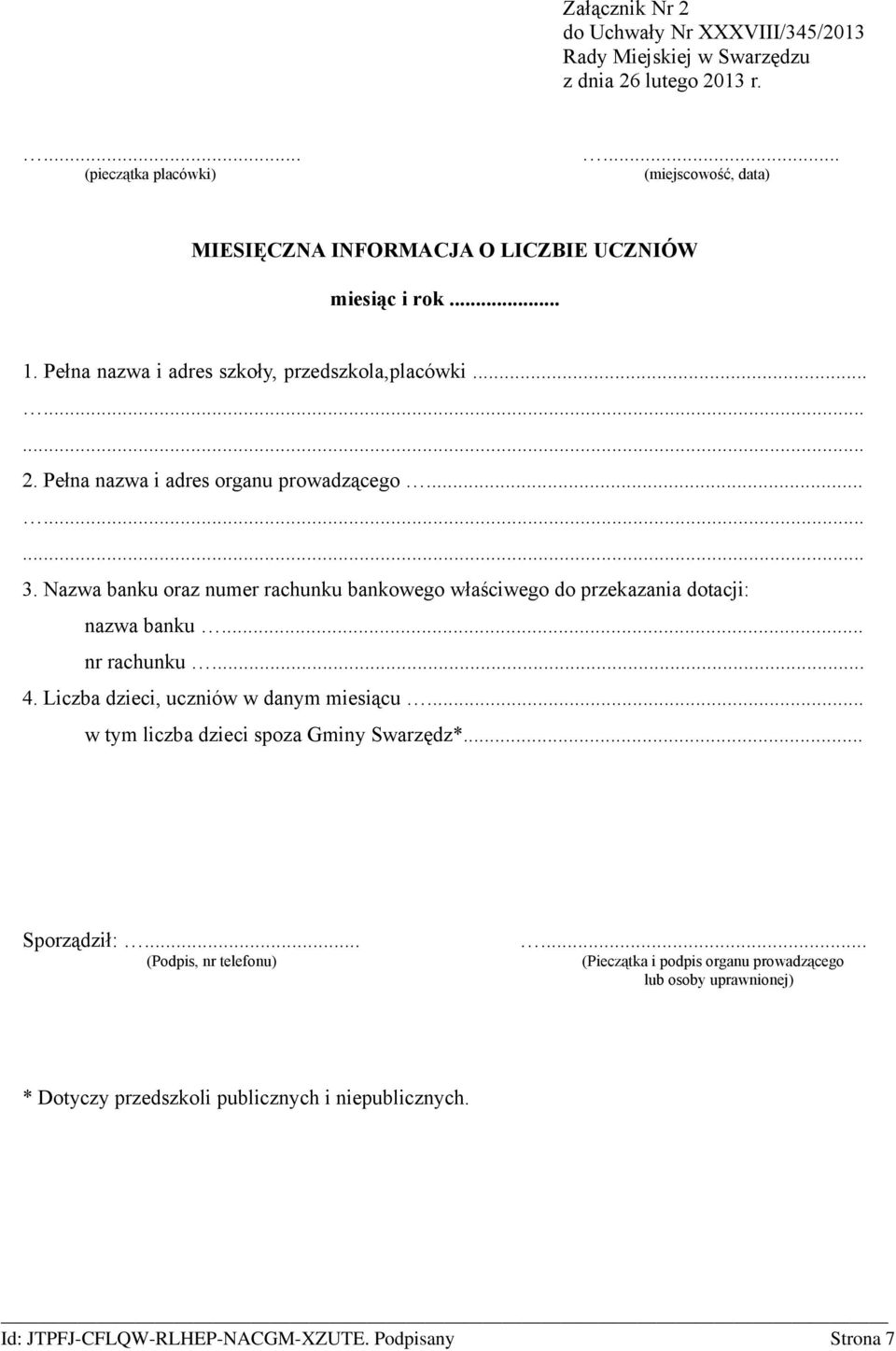 Pełna nazwa i adres organu prowadzącego... 3. Nazwa banku oraz numer rachunku bankowego właściwego do przekazania dotacji: nazwa banku... nr rachunku... 4.