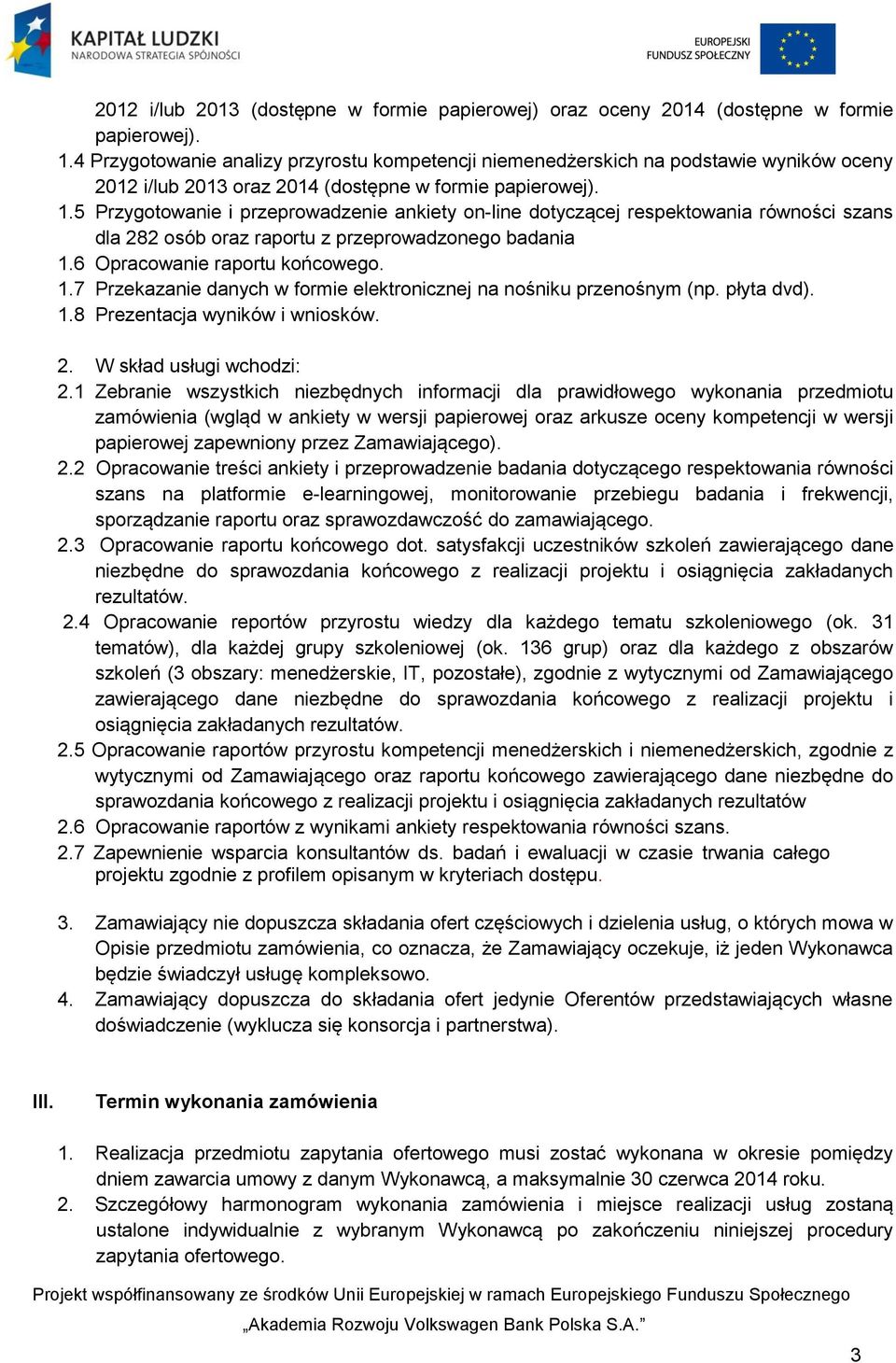 5 Przygotowanie i przeprowadzenie ankiety on-line dotyczącej respektowania równości szans dla 282 osób oraz raportu z przeprowadzonego badania 1.