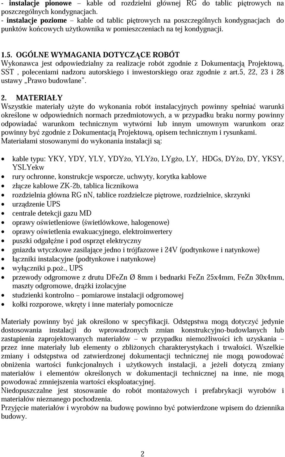 OGÓLNE WYMAGANIA DOTYCZ CE ROBÓT Wykonawca jest odpowiedzialny za realizacje robót zgodnie z Dokumentacj Projektow, SST, poleceniami nadzoru autorskiego i inwestorskiego oraz zgodnie z art.