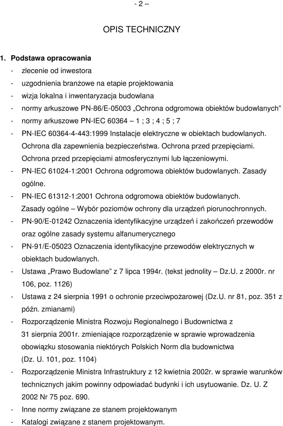 budowlanych - normy arkuszowe PN-IEC 60364 1 ; 3 ; 4 ; 5 ; 7 - PN-IEC 60364-4-443:1999 Instalacje elektryczne w obiektach budowlanych. Ochrona dla zapewnienia bezpieczeństwa.