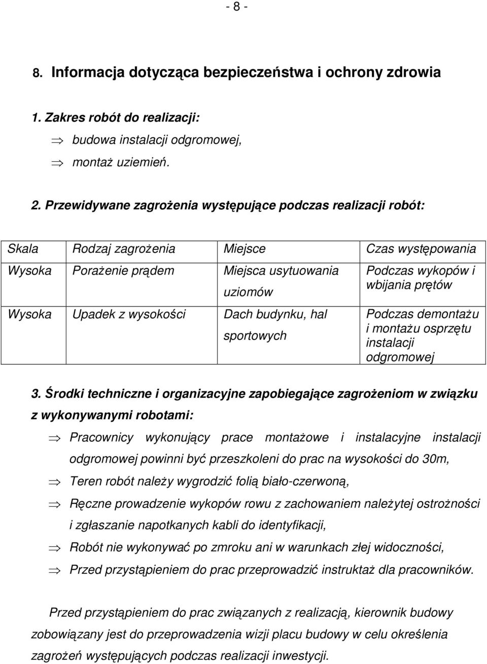 budynku, hal sportowych Podczas wykopów i wbijania prętów Podczas demontaŝu i montaŝu osprzętu instalacji odgromowej 3.