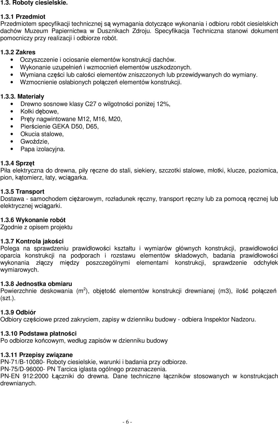 Wykonanie uzupełnień i wzmocnień elementów uszkodzonych. Wymiana części lub całości elementów zniszczonych lub przewidywanych do wymiany. Wzmocnienie osłabionych połączeń elementów konstrukcji. 1.3.