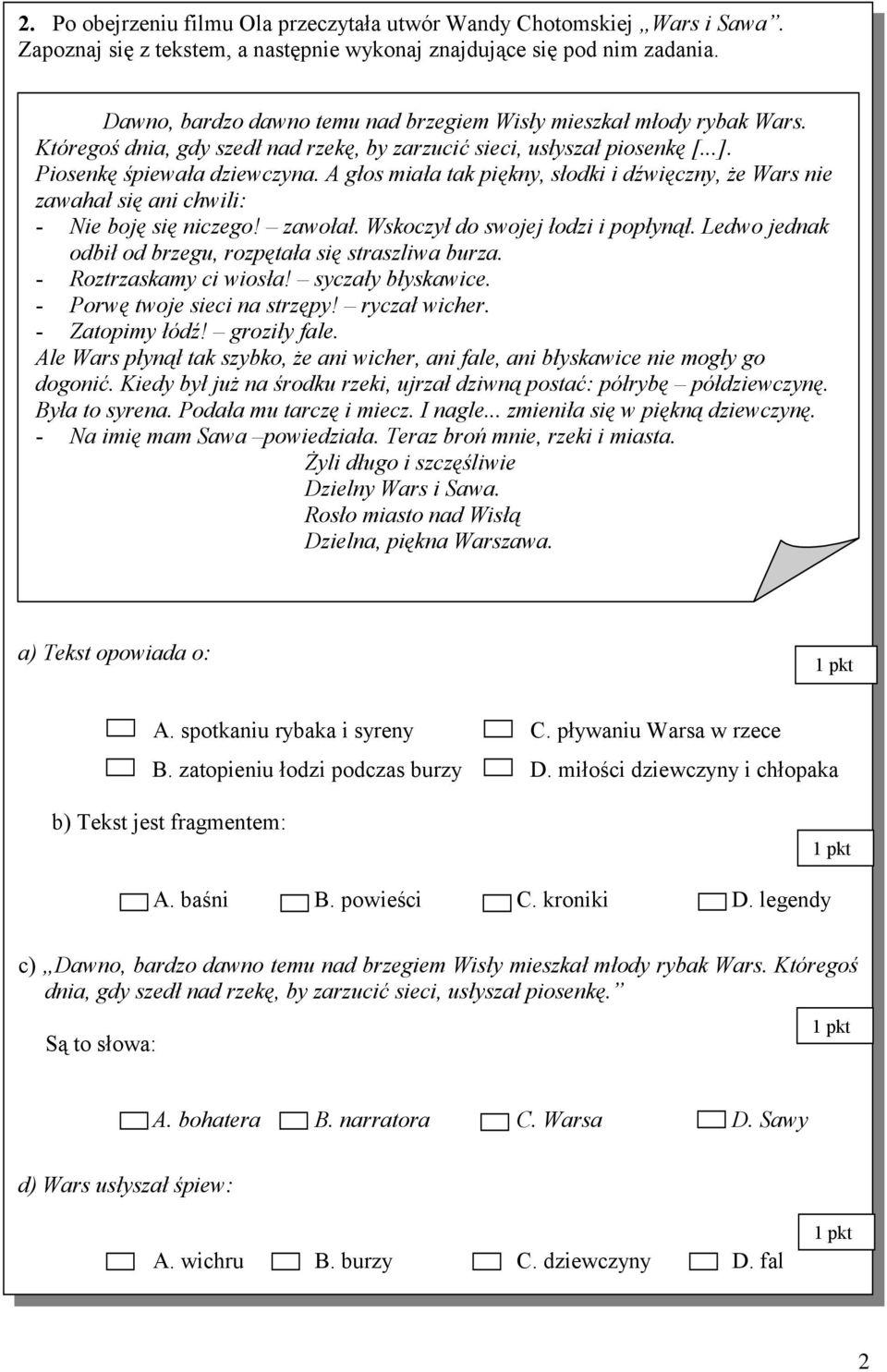 A głos miała tak piękny, słodki i dźwięczny, że Wars nie zawahał się ani chwili: - Nie boję się niczego! zawołał. Wskoczył do swojej łodzi i popłynął.