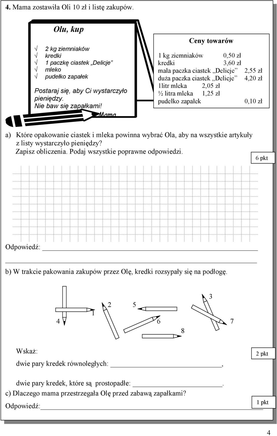 Które opakowanie ciastek i mleka powinna wybrać Ola, aby na wszystkie artykuły z listy wystarczyło pieniędzy? Zapisz obliczenia. Podaj wszystkie poprawne odpowiedzi.