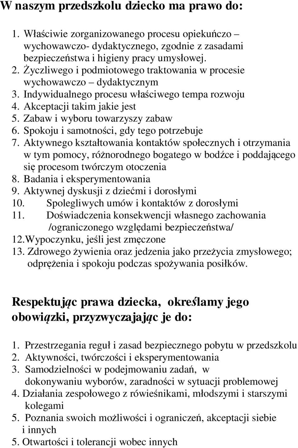 Spokoju i samotnoci, gdy tego potrzebuje 7. Aktywnego ksztatowania kontaktów spoecznych i otrzymania w tym pomocy, rónorodnego bogatego w bodce i poddajcego si procesom twórczym otoczenia 8.