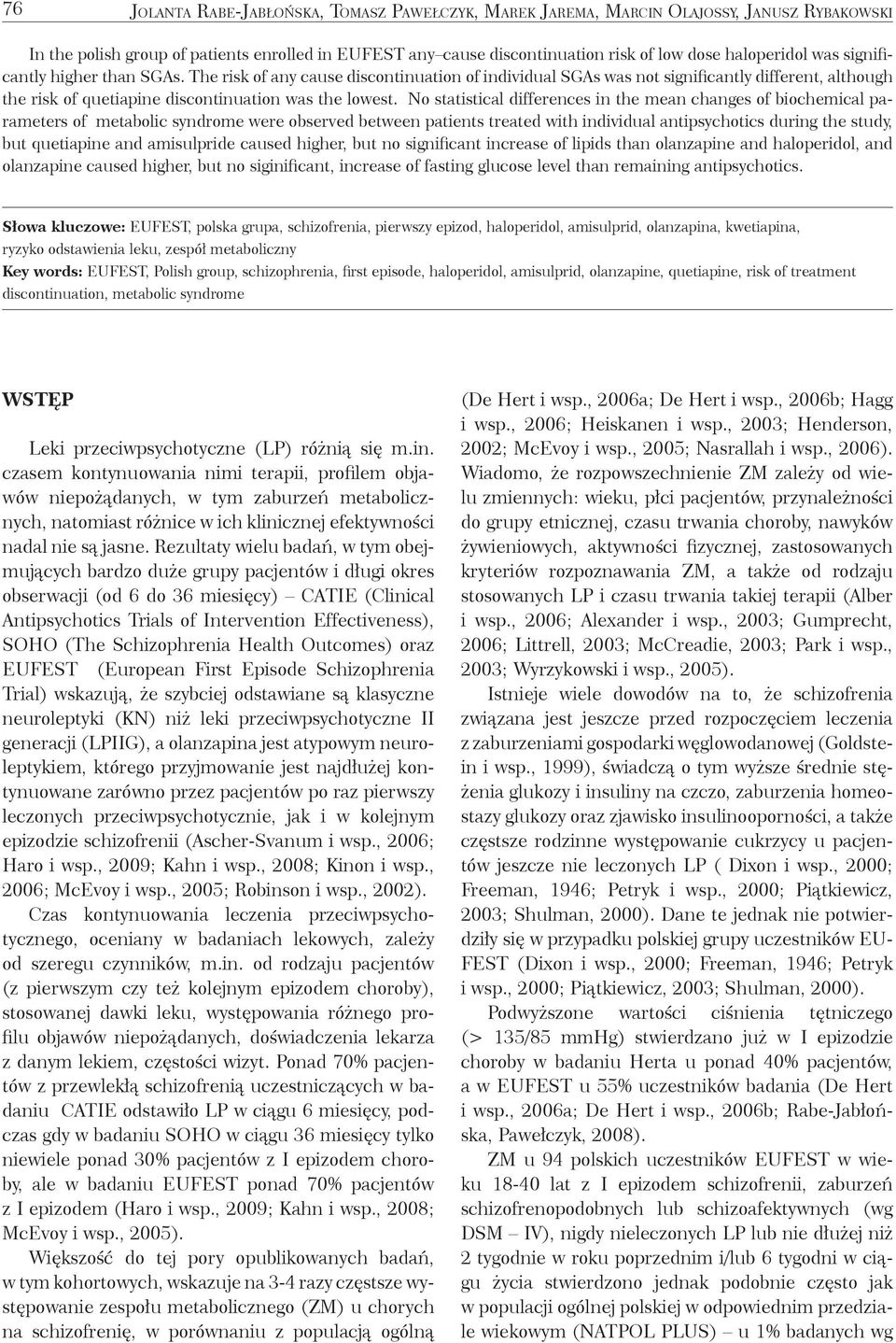 No statistical differences in the mean changes of biochemical parameters of metabolic syndrome were observed between patients treated with individual antipsychotics during the study, but quetiapine