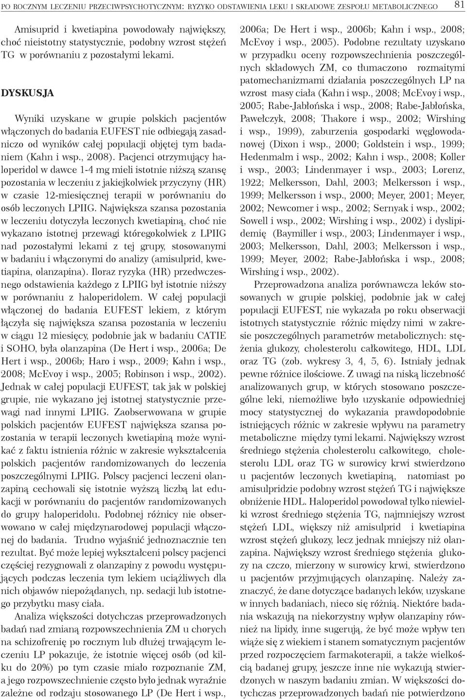 DYSKUSJA Wyniki uzyskane w grupie polskich pacjentów włączonych do badania EUFEST nie odbiegają zasadniczo od wyników całej populacji objętej tym badaniem (Kahn i wsp., 2008).