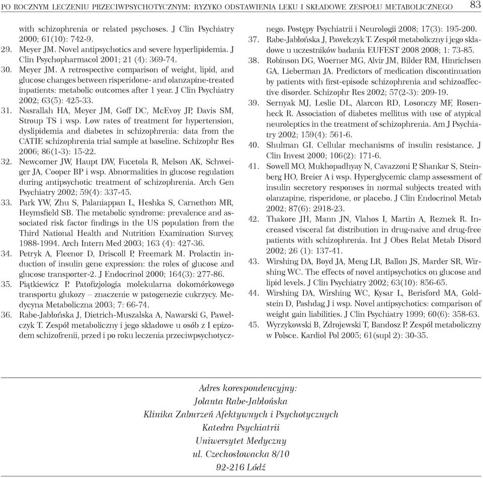 A retrospective comparison of weight, lipid, and glucose changes between risperidone- and olanzapine-treated inpatients: metabolic outcomes after 1 year. J Clin Psychiatry 2002; 63(5): 425-33. 31.