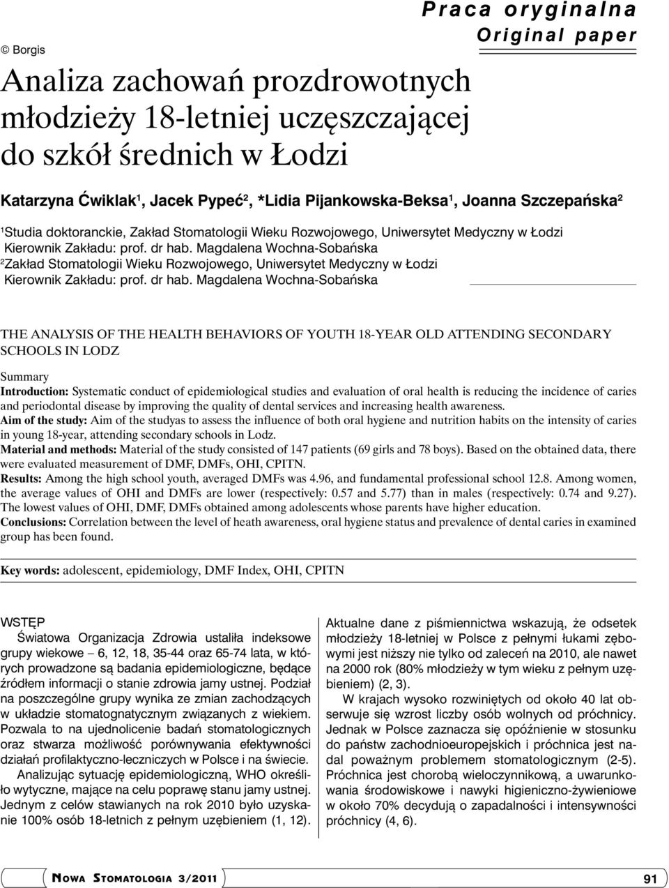 Magdalena Wochna-Sobańska 2 Zakład Stomatologii Wieku Rozwojowego, Uniwersytet Medyczny w Łodzi Kierownik Zakładu: prof. dr hab.