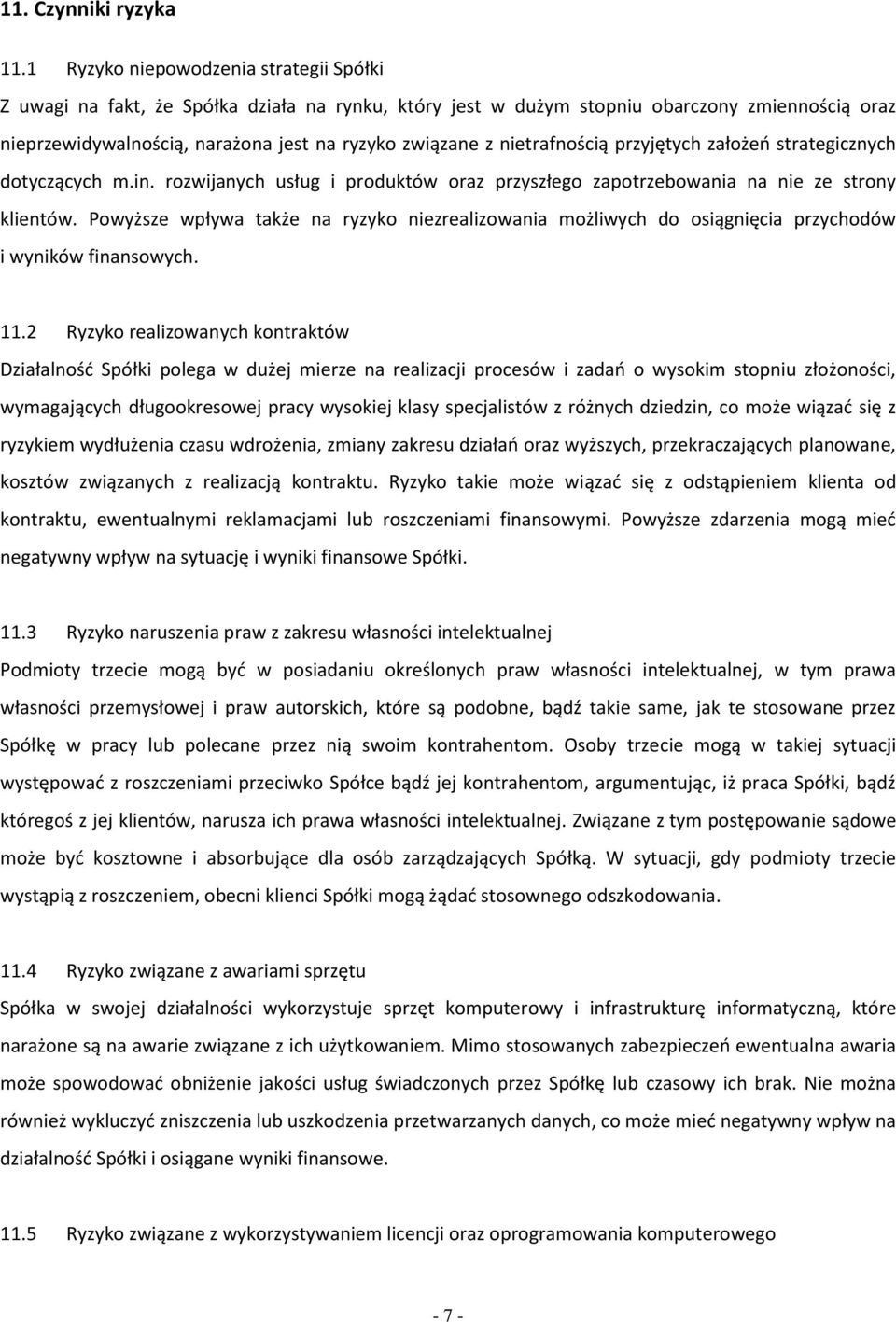 nietrafnością przyjętych założeń strategicznych dotyczących m.in. rozwijanych usług i produktów oraz przyszłego zapotrzebowania na nie ze strony klientów.