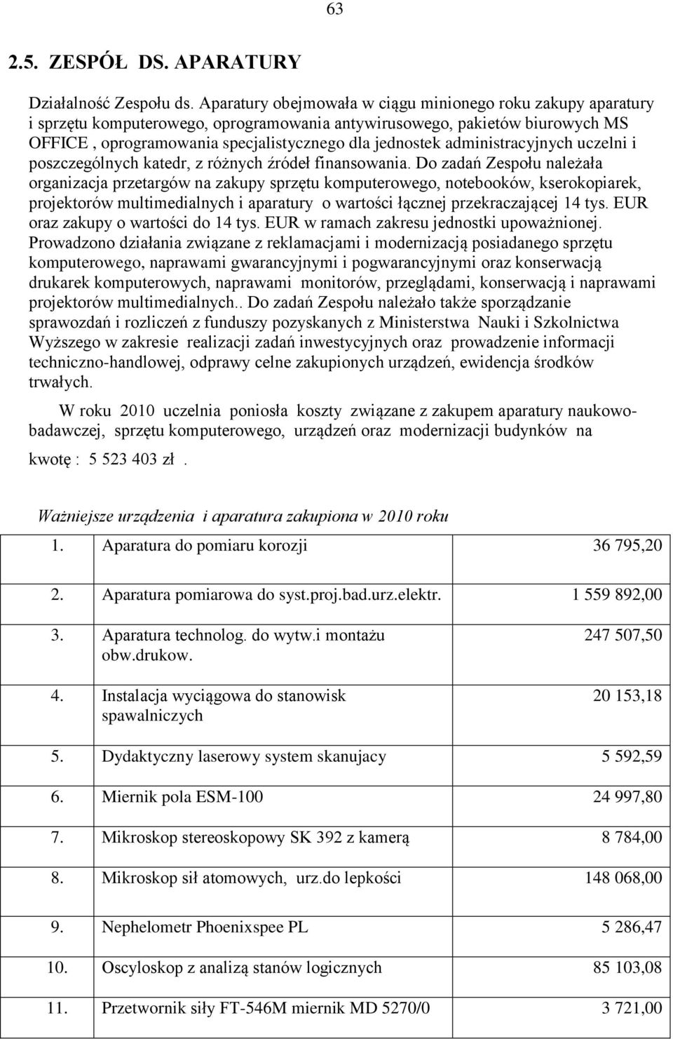 administracyjnych uczelni i poszczególnych katedr, z różnych źródeł finansowania.