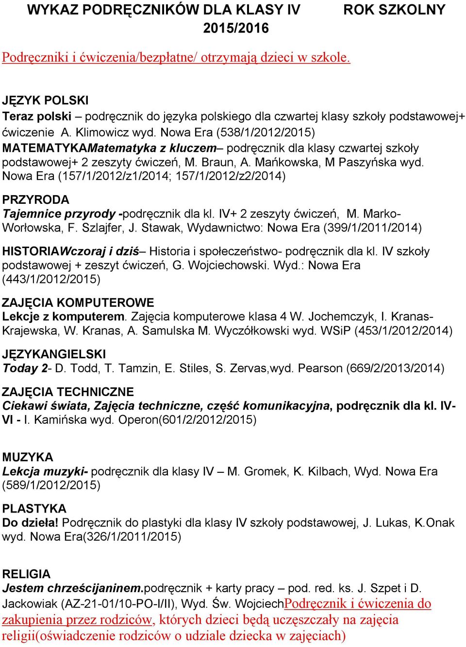 Nowa Era (157/1/2012/z1/2014; 157/1/2012/z2/2014) PRZYRODA Tajemnice przyrody -podręcznik dla kl. IV+ 2 zeszyty ćwiczeń, M. Marko- Worłowska, F. Szlajfer, J.
