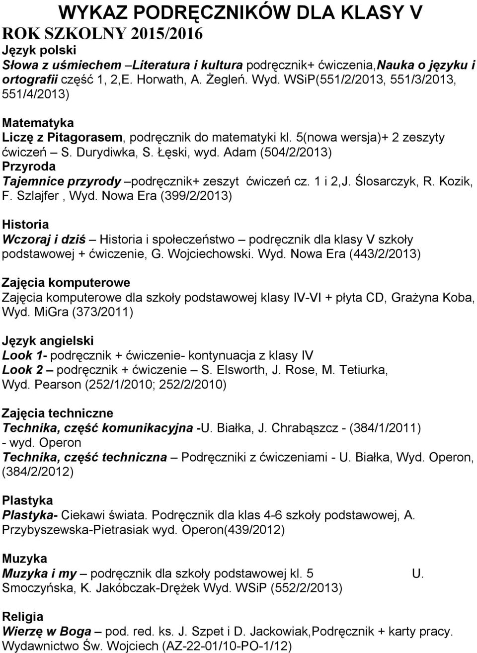 Adam (504/2/2013) Przyroda Tajemnice przyrody podręcznik+ zeszyt ćwiczeń cz. 1 i 2,J. Ślosarczyk, R. Kozik, F. Szlajfer, Wyd.