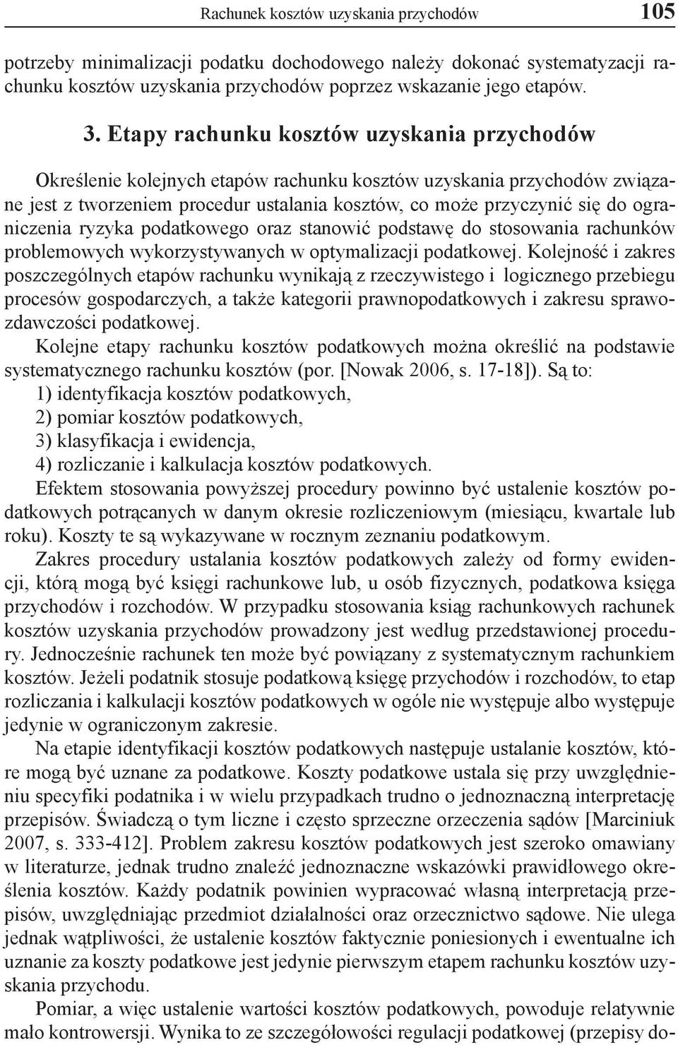 ograniczenia ryzyka podatkowego oraz stanowić podstawę do stosowania rachunków problemowych wykorzystywanych w optymalizacji podatkowej.