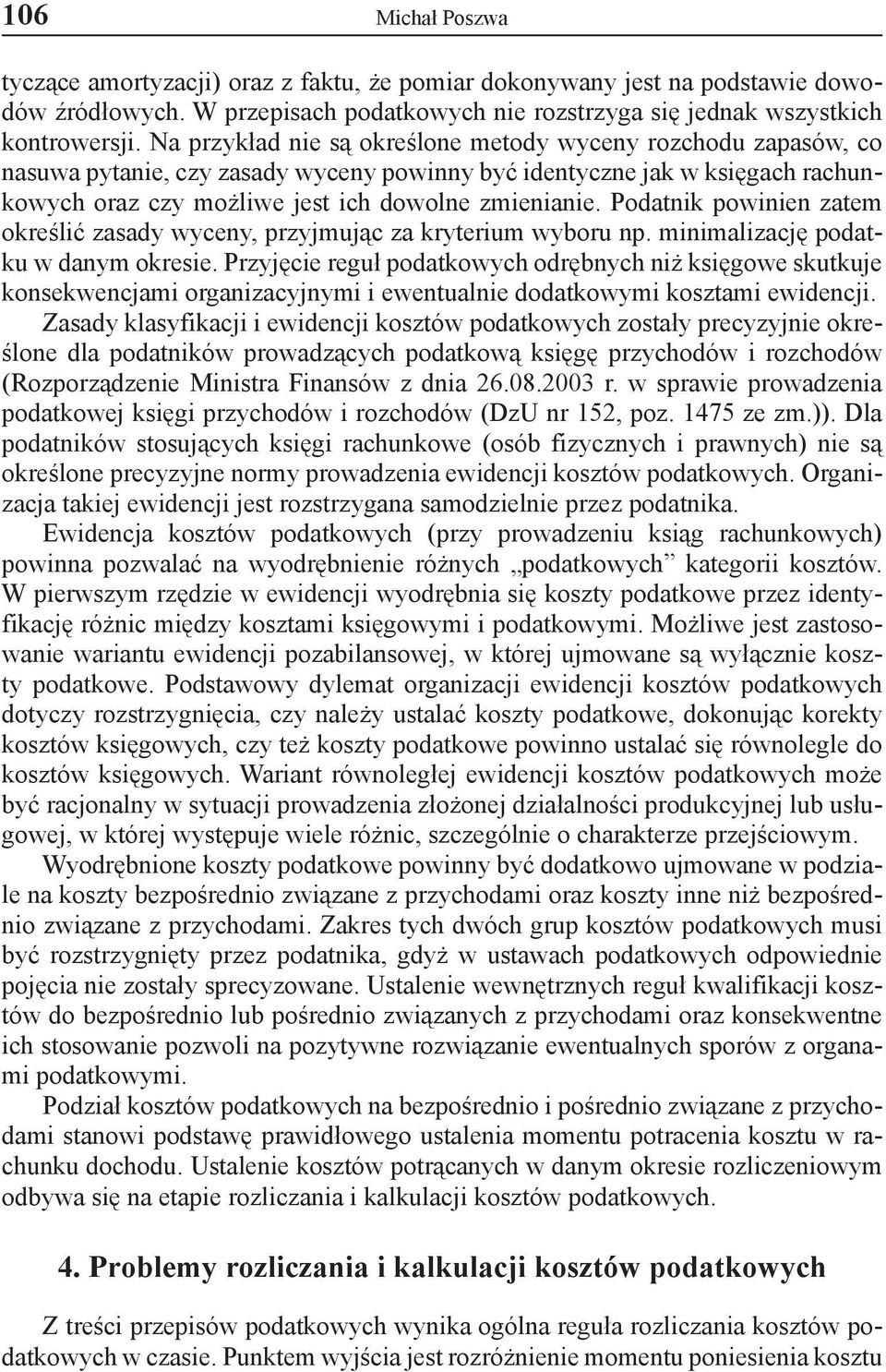 Podatnik powinien zatem określić zasady wyceny, przyjmując za kryterium wyboru np. minimalizację podatku w danym okresie.