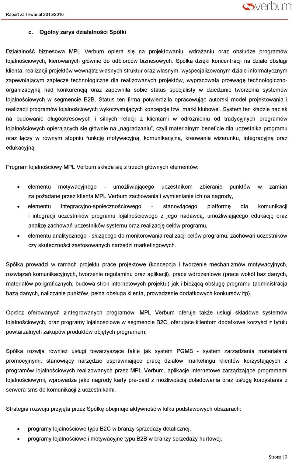 realizowanych projektów, wypracowała przewagę technologicznoorganizacyjną nad konkurencją oraz zapewniła sobie status specjalisty w dziedzinie tworzenia systemów lojalnościowych w segmencie B2B.
