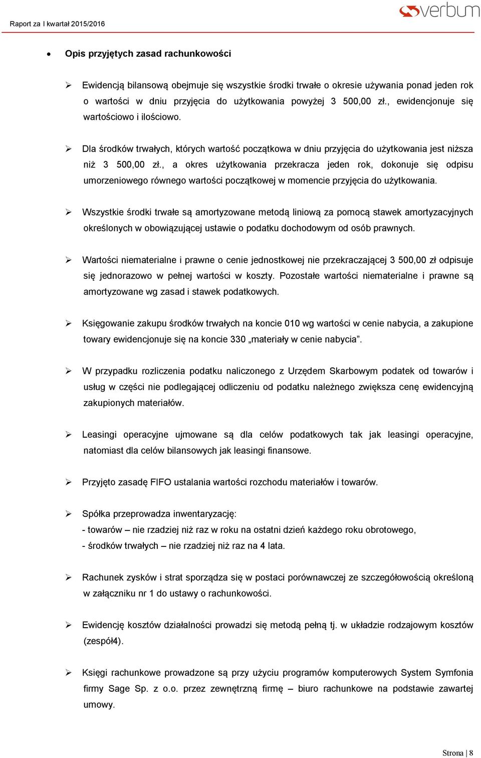 , a okres użytkowania przekracza jeden rok, dokonuje się odpisu umorzeniowego równego wartości początkowej w momencie przyjęcia do użytkowania.