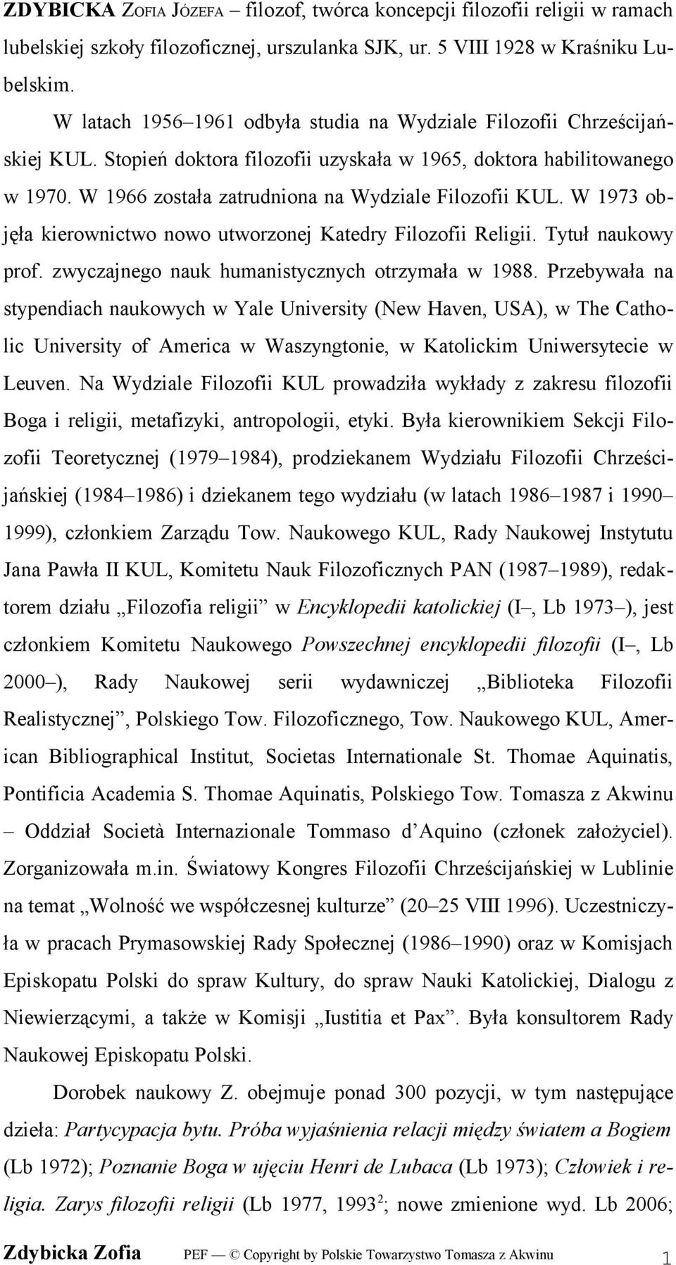 W 1966 została zatrudniona na Wydziale Filozofii KUL. W 1973 objęła kierownictwo nowo utworzonej Katedry Filozofii Religii. Tytuł naukowy prof. zwyczajnego nauk humanistycznych otrzymała w 1988.