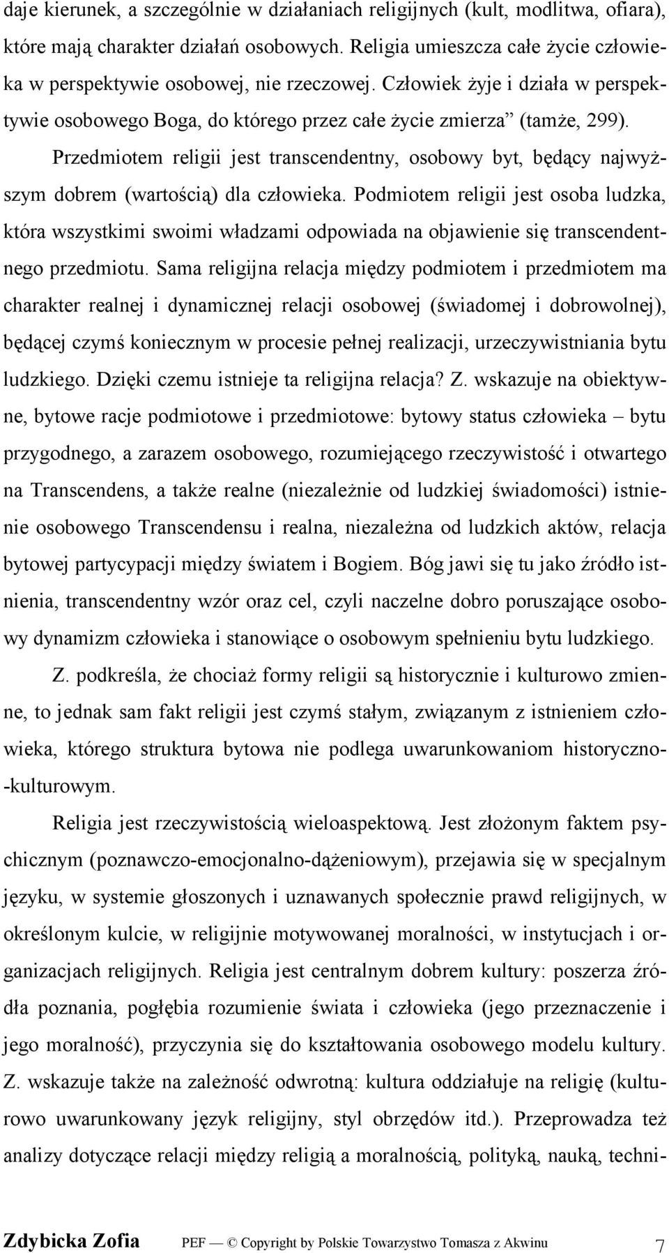 Przedmiotem religii jest transcendentny, osobowy byt, będący najwyższym dobrem (wartością) dla człowieka.