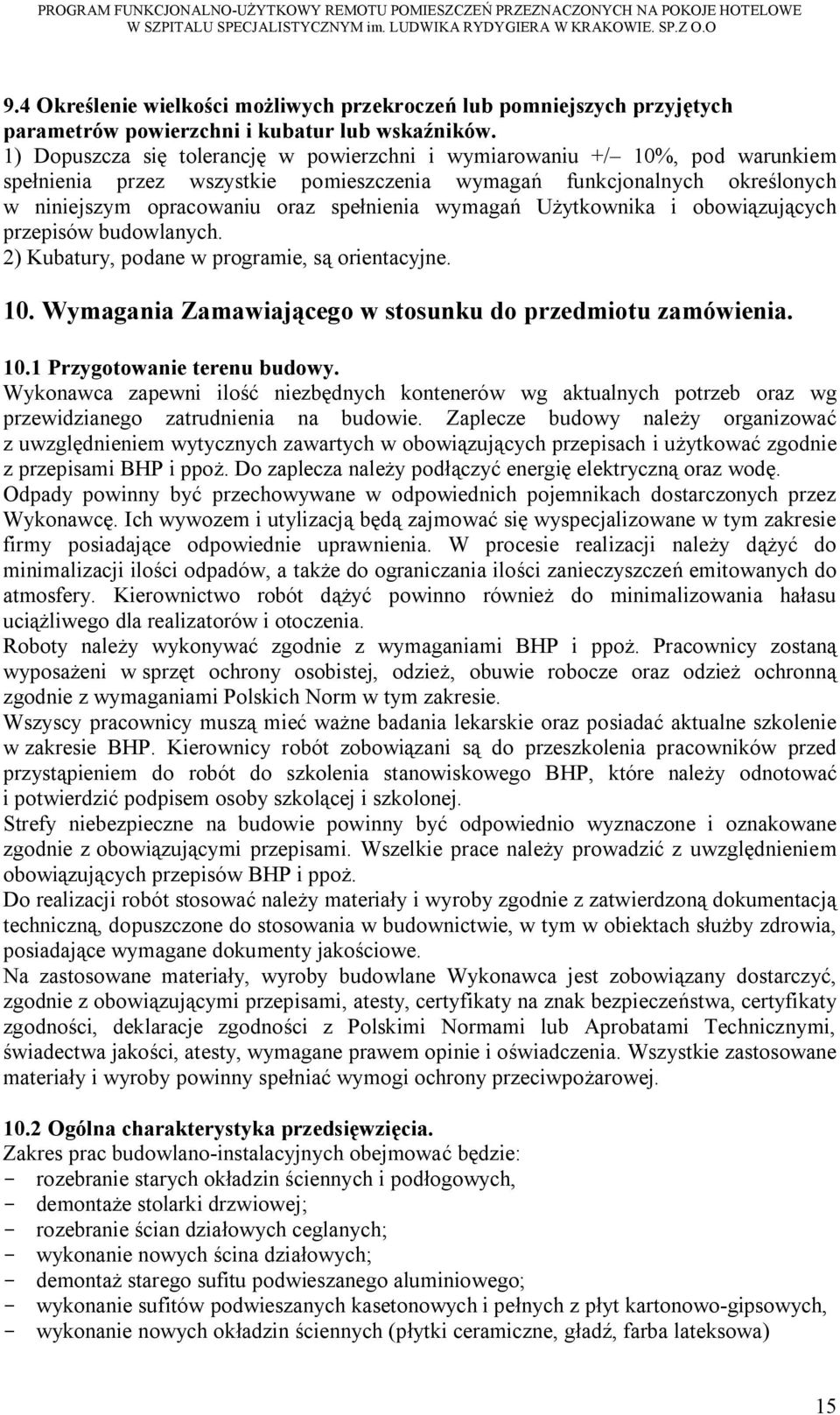 wymagań Użytkownika i obowiązujących przepisów budowlanych. 2) Kubatury, podane w programie, są orientacyjne. 10. Wymagania Zamawiającego w stosunku do przedmiotu zamówienia. 10.1 Przygotowanie terenu budowy.