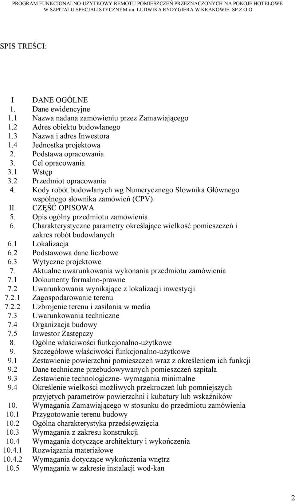 Opis ogólny przedmiotu zamówienia 6. Charakterystyczne parametry określające wielkość pomieszczeń i zakres robót budowlanych 6.1 Lokalizacja 6.2 Podstawowa dane liczbowe 6.3 Wytyczne projektowe 7.