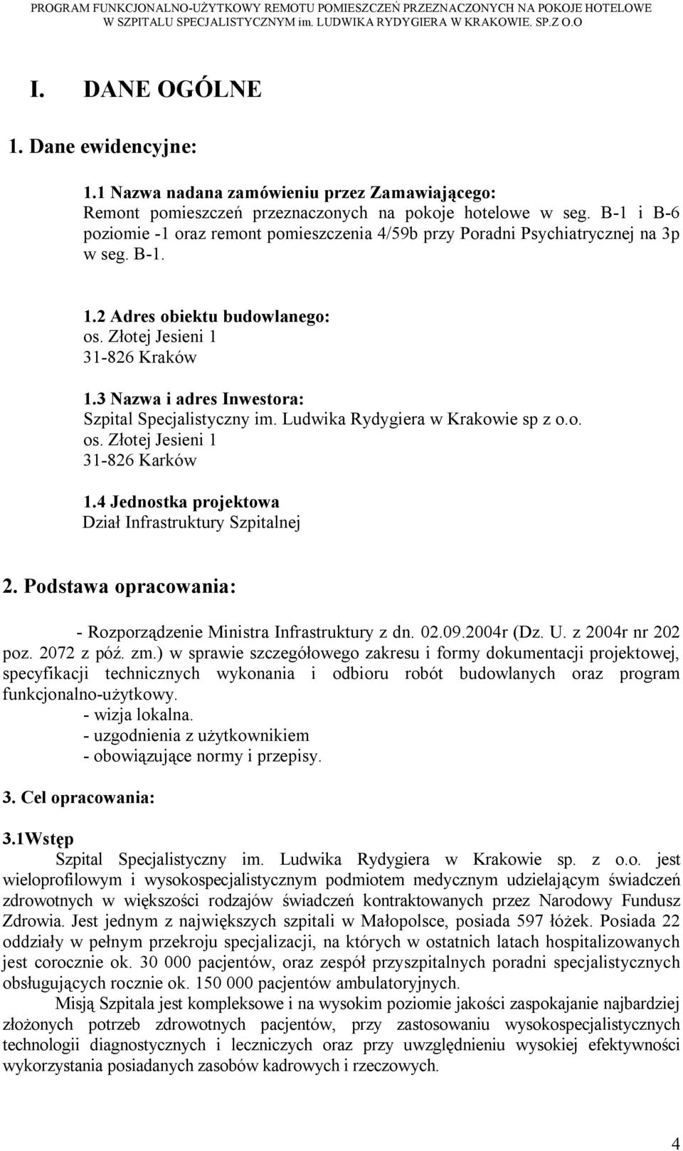 3 Nazwa i adres Inwestora: Szpital Specjalistyczny im. Ludwika Rydygiera w Krakowie sp z o.o. os. Złotej Jesieni 1 31-826 Karków 1.4 Jednostka projektowa Dział Infrastruktury Szpitalnej 2.