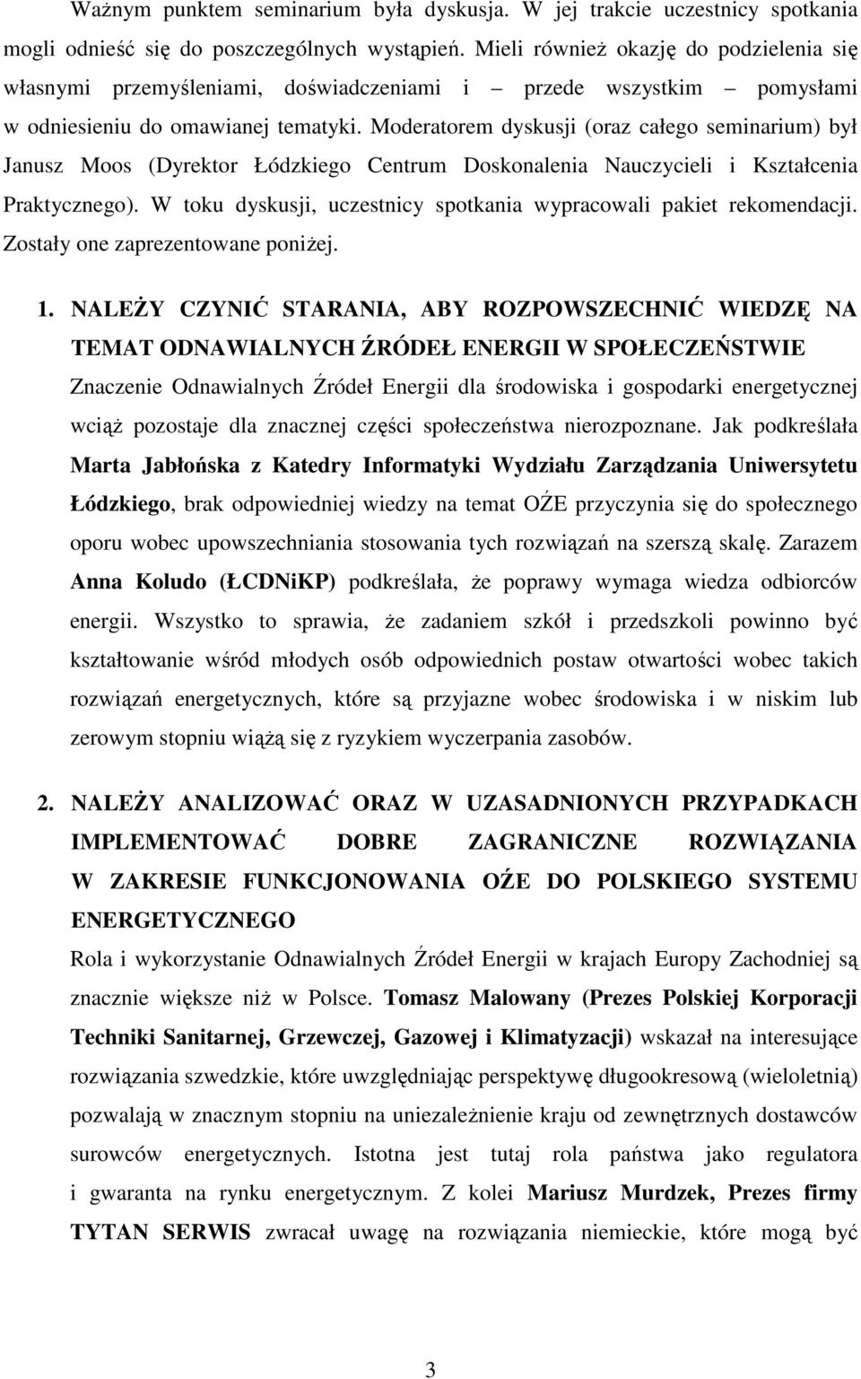 Moderatorem dyskusji (oraz całego seminarium) był Janusz Moos (Dyrektor Łódzkiego Centrum Doskonalenia Nauczycieli i Kształcenia Praktycznego).