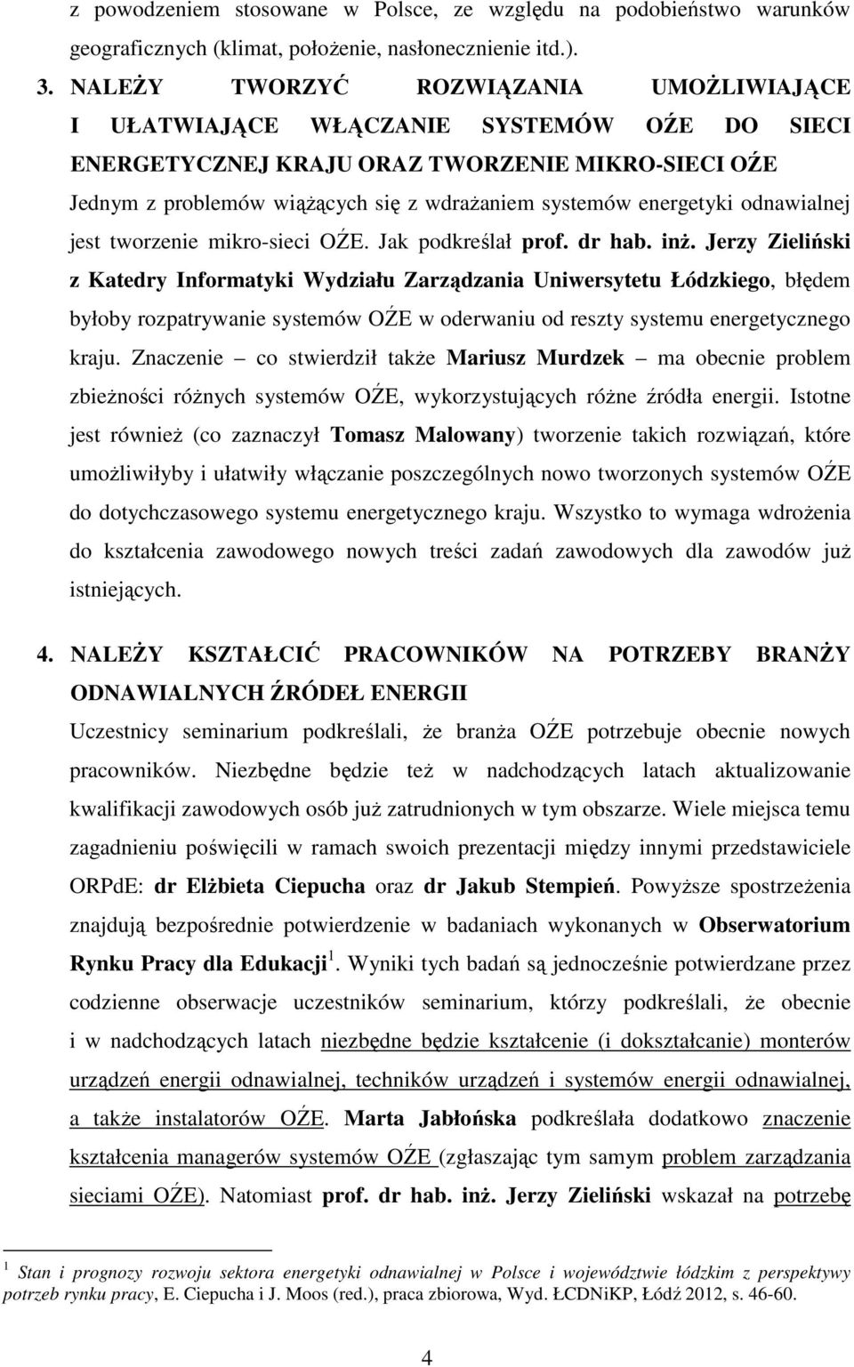 energetyki odnawialnej jest tworzenie mikro-sieci OŹE. Jak podkreślał prof. dr hab. inż.