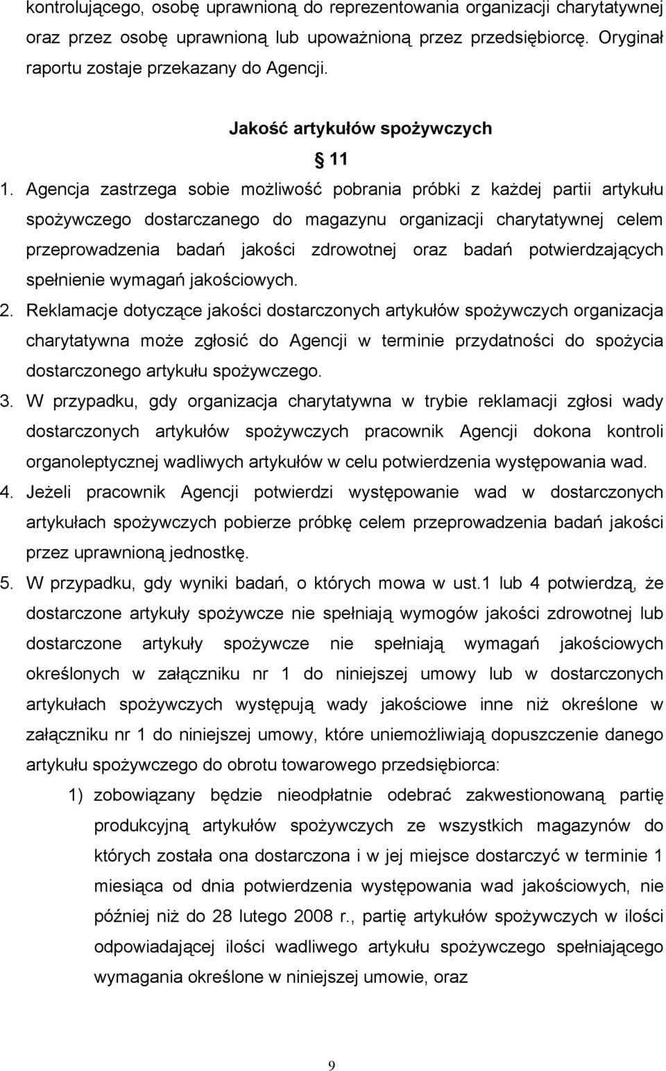 Agencja zastrzega sobie możliwość pobrania próbki z każdej partii artykułu spożywczego dostarczanego do magazynu organizacji charytatywnej celem przeprowadzenia badań jakości zdrowotnej oraz badań