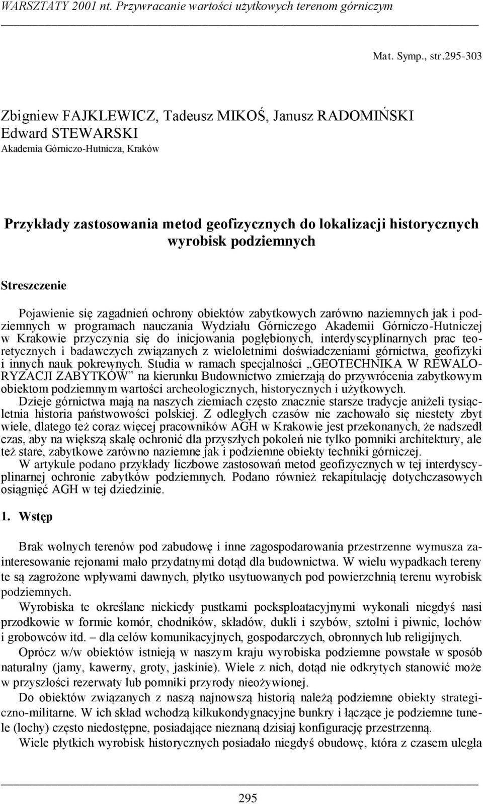 podziemnych Streszczenie Pojawienie się zagadnień ochrony obiektów zabytkowych zarówno naziemnych jak i podziemnych w programach nauczania Wydziału Górniczego Akademii Górniczo-Hutniczej w Krakowie