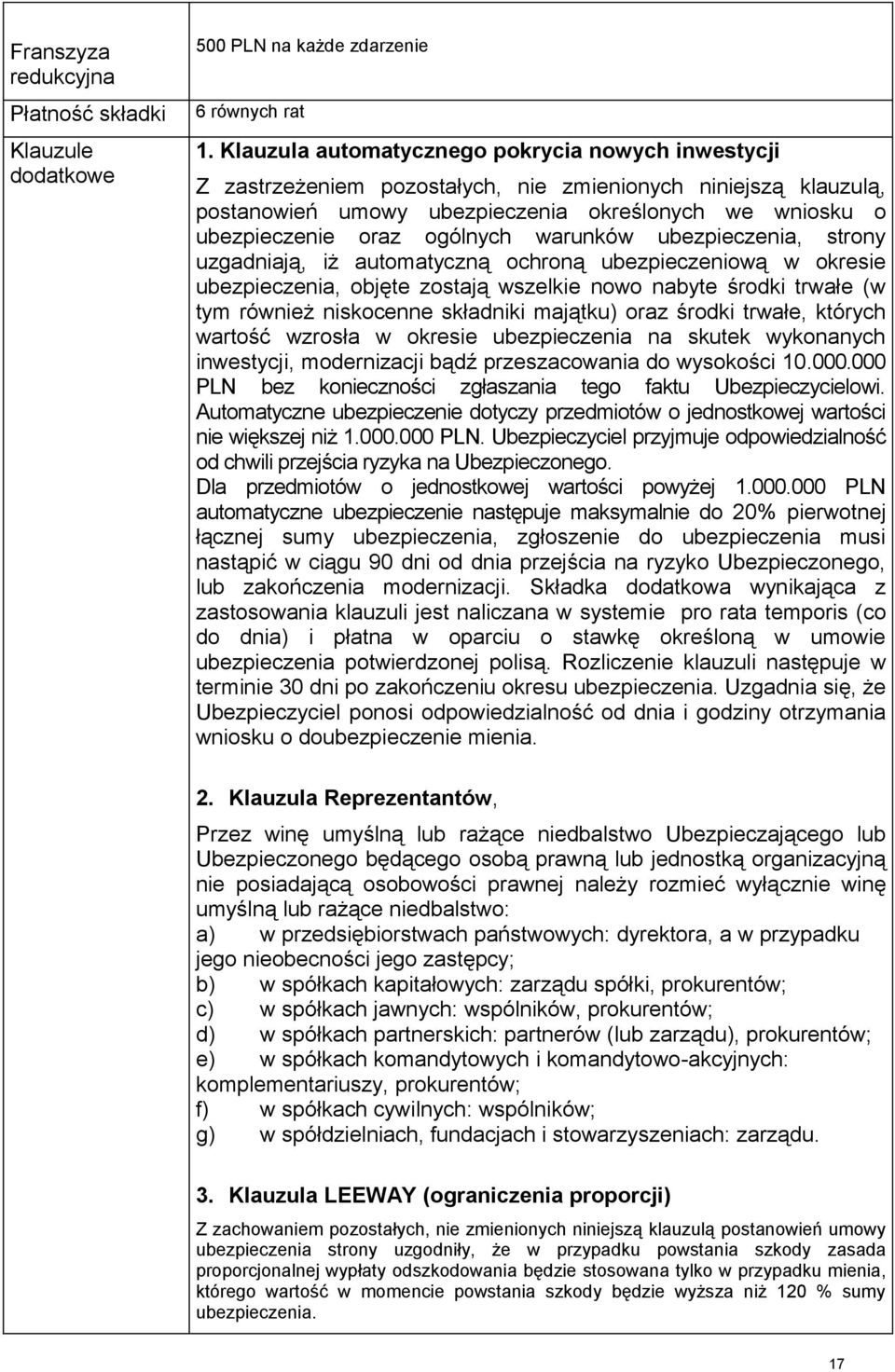 strony uzgadniają, iż automatyczną ochroną ubezpieczeniową w okresie, objęte zostają wszelkie nowo nabyte środki trwałe (w tym również niskocenne składniki majątku) oraz środki trwałe, których