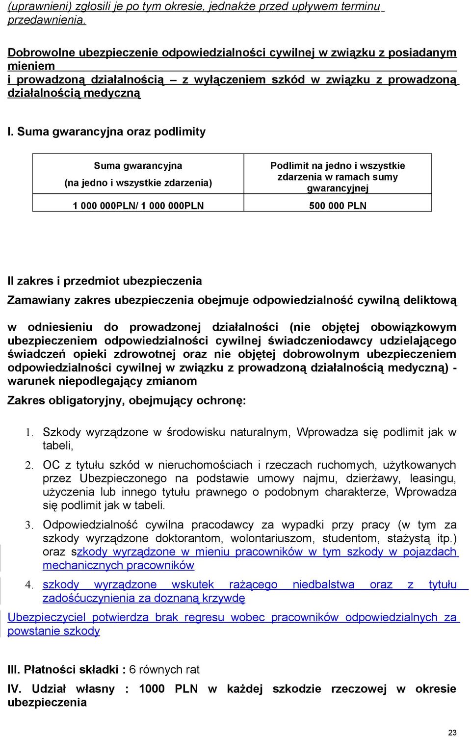 Suma gwarancyjna oraz podlimity Suma gwarancyjna (na jedno i wszystkie zdarzenia) Podlimit na jedno i wszystkie zdarzenia w ramach sumy gwarancyjnej 1 000 000PLN/ 1 000 000PLN 500 000 PLN II zakres i