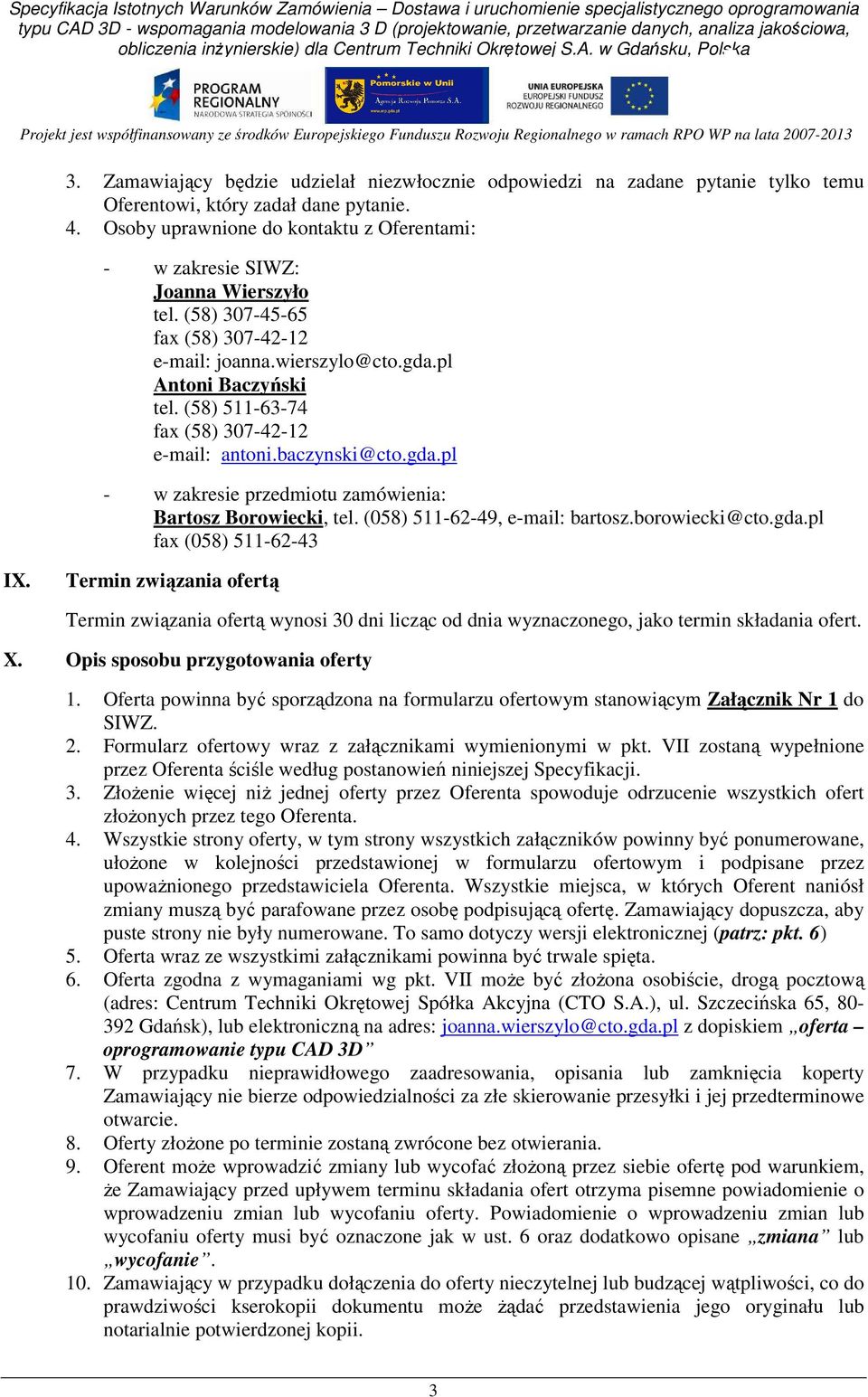 (58) 511-63-74 fax (58) 307-42-12 e-mail: antoni.baczynski@cto.gda.pl - w zakresie przedmiotu zamówienia: Bartosz Borowiecki, tel. (058) 511-62-49, e-mail: bartosz.borowiecki@cto.gda.pl fax (058) 511-62-43 IX.