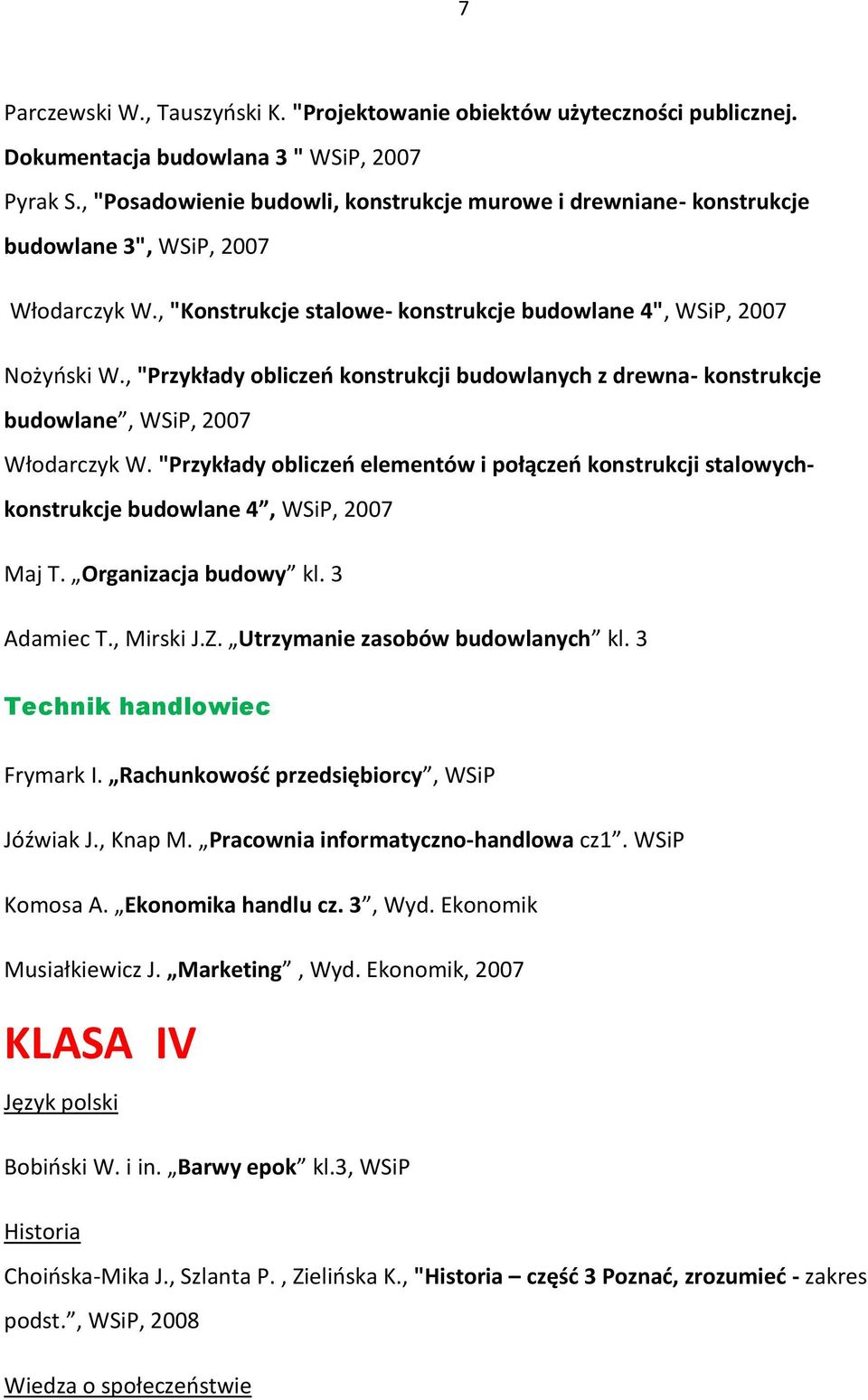 , "Przykłady obliczeo konstrukcji budowlanych z drewna- konstrukcje budowlane, WSiP, 2007 Włodarczyk W.