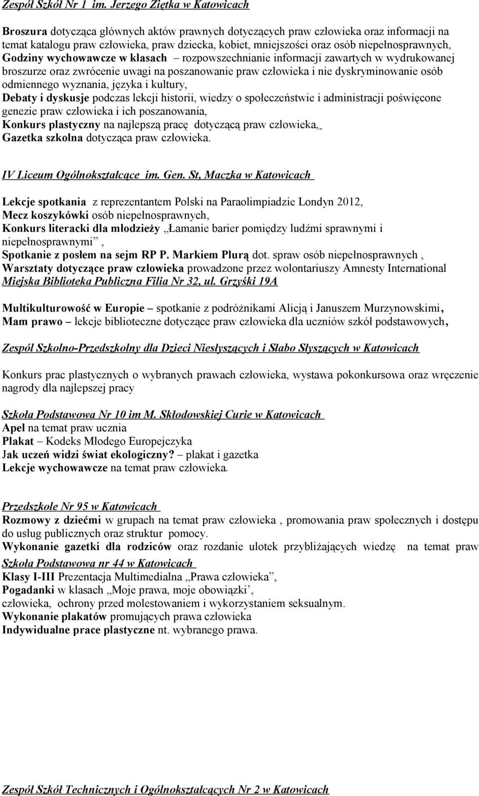 niepełnosprawnych, Godziny wychowawcze w klasach rozpowszechnianie informacji zawartych w wydrukowanej broszurze oraz zwrócenie uwagi na poszanowanie praw człowieka i nie dyskryminowanie osób