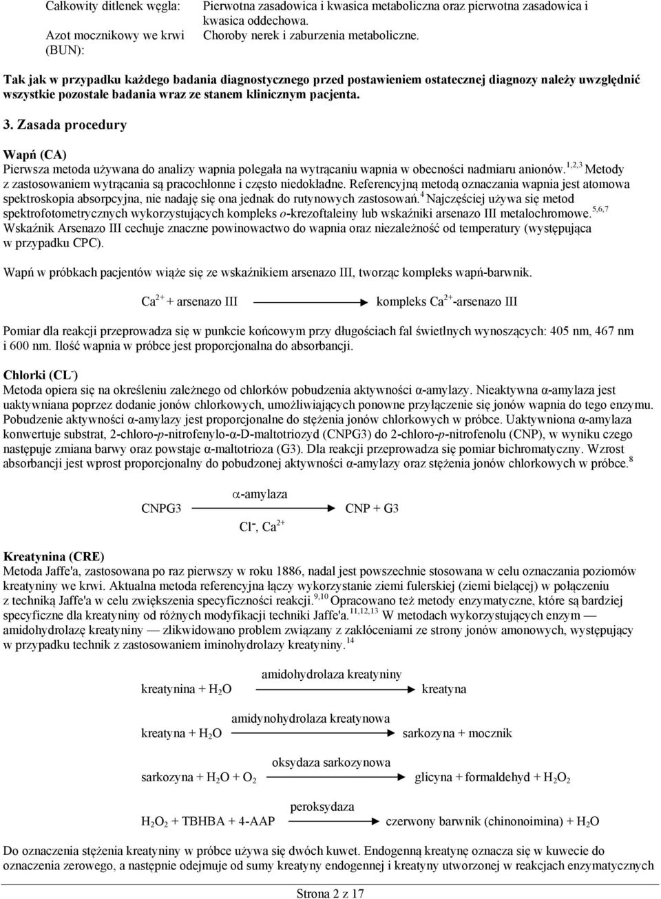 Zasada procedury Wapń (CA) Pierwsza metoda używana do analizy wapnia polegała na wytrącaniu wapnia w obecności nadmiaru anionów.