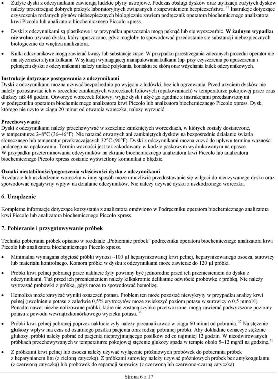 35 Instrukcje dotyczące czyszczenia rozlanych płynów niebezpiecznych biologicznie zawiera podręcznik operatora biochemicznego analizatora krwi Piccolo lub analizatora biochemicznego Piccolo xpress.