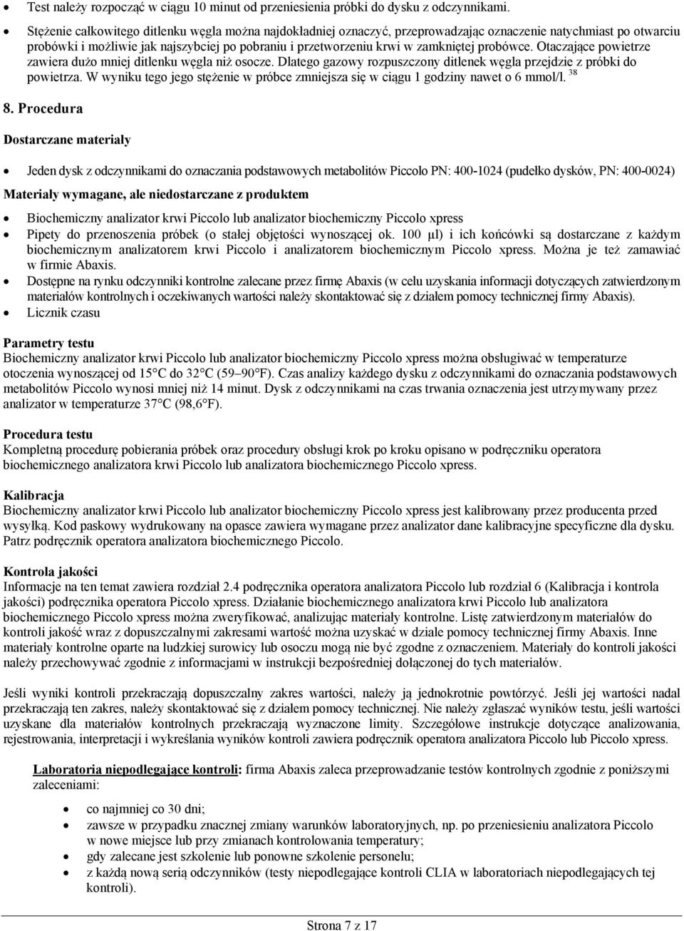 probówce. Otaczające powietrze zawiera dużo mniej ditlenku węgla niż osocze. Dlatego gazowy rozpuszczony ditlenek węgla przejdzie z próbki do powietrza.