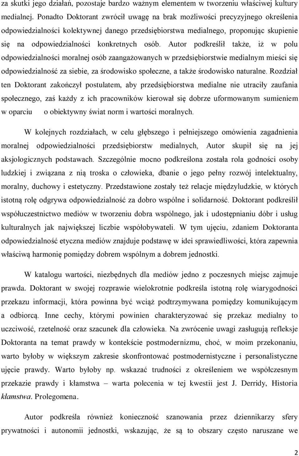 osób. Autor podkreślił także, iż w polu odpowiedzialności moralnej osób zaangażowanych w przedsiębiorstwie medialnym mieści się odpowiedzialność za siebie, za środowisko społeczne, a także środowisko