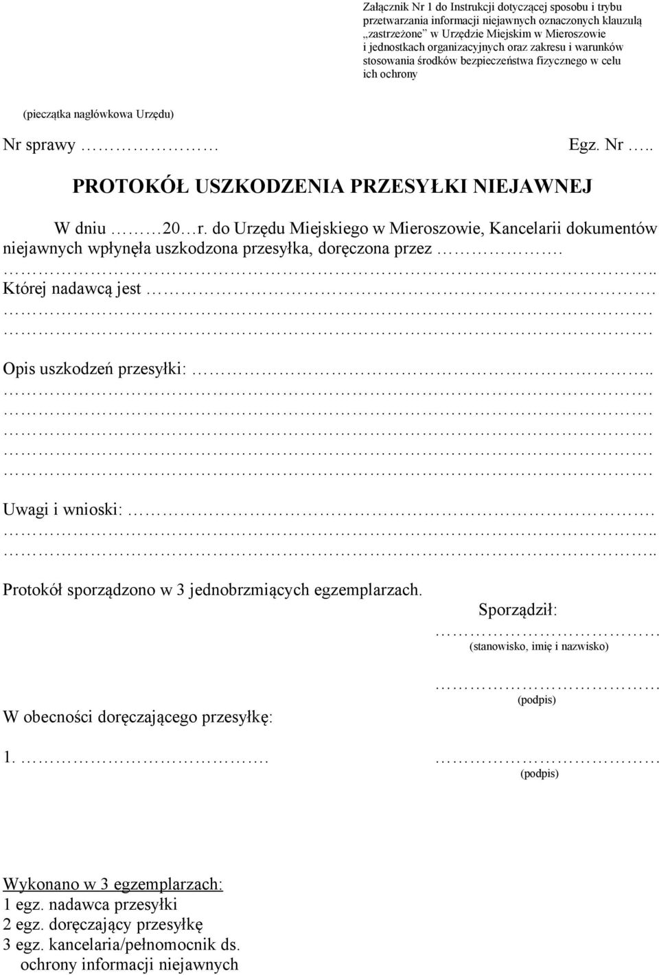 do Urzędu Miejskiego w Mieroszowie, Kancelarii dokumentów niejawnych wpłynęła uszkodzona przesyłka, doręczona przez... Której nadawcą jest... Opis uszkodzeń przesyłki:....... Uwagi i wnioski:.